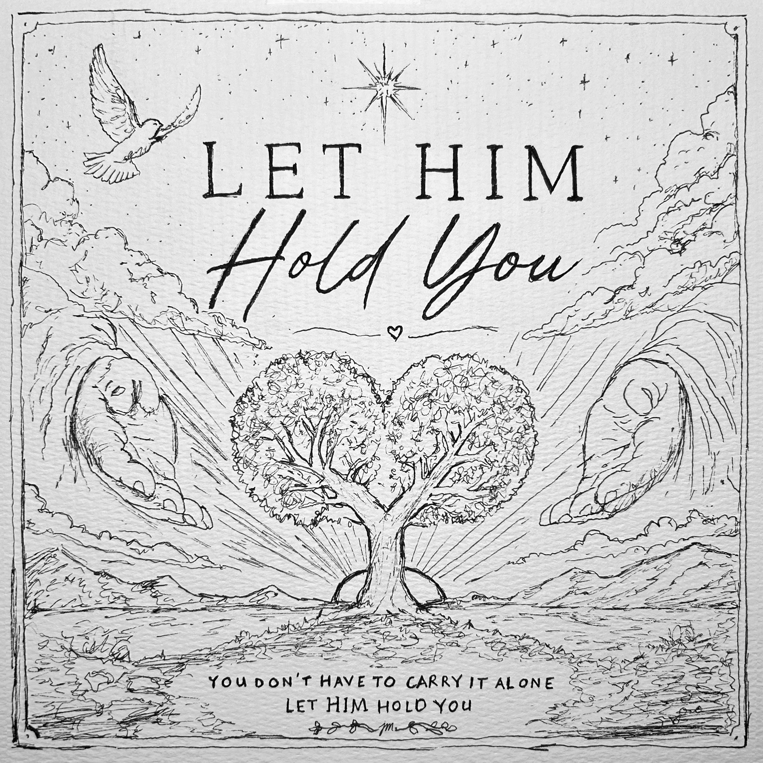 Let Him Hold You — pen drawing of a heart-shaped tree with a dove and the words ‘You don’t have to carry it alone, let Him hold you.’