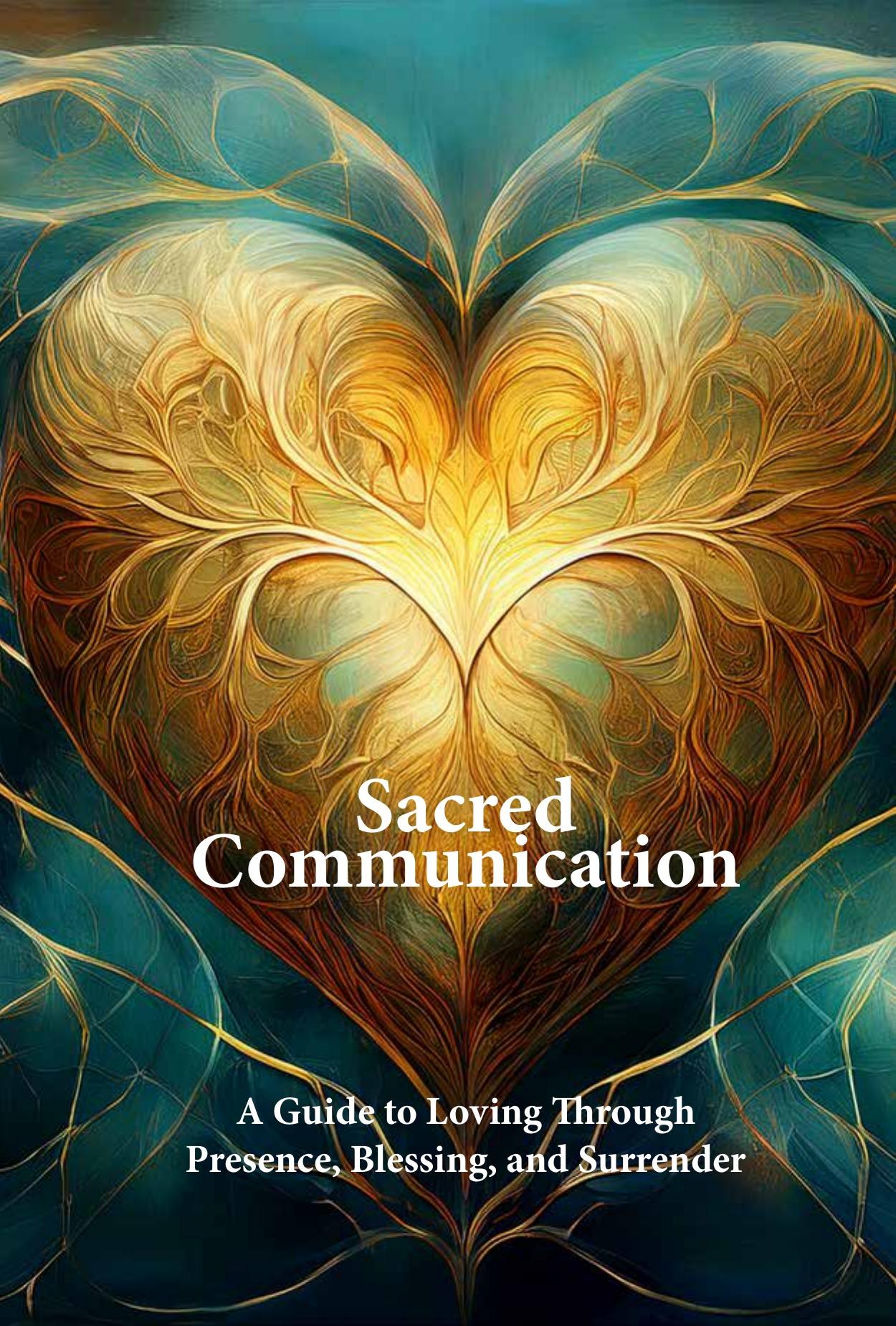 Cover: Sacred Communication — A Guide to Loving Through Presence, Blessing, and Surrender
